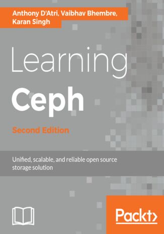 Learning Ceph. Unifed, scalable, and reliable open source storage solution - Second Edition Anthony D'Atri, Vaibhav Bhembre, Karan Singh - okladka książki