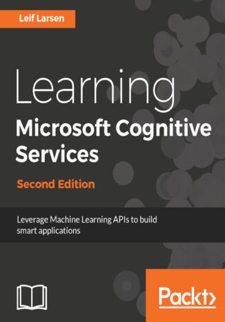Learning Microsoft Cognitive Services. Leverage Machine Learning APIs to build smart applications - Second Edition Leif Larsen Henning Larsen - okladka książki