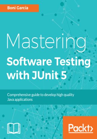 Mastering Software Testing with JUnit 5. Comprehensive guide to develop high quality Java applications Boni Garcia - okladka książki