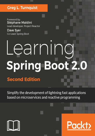 Learning Spring Boot 2.0. Simplify the development of lightning fast applications based on microservices and reactive programming - Second Edition Greg L. Turnquist - okladka książki
