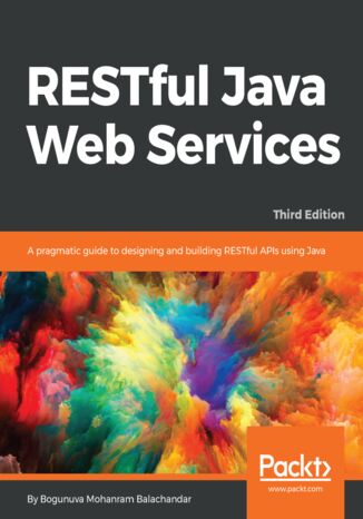 RESTful Java Web Services. A pragmatic guide to designing and building RESTful APIs using Java - Third Edition Balachandar Bogunuva Mohanram - okladka książki