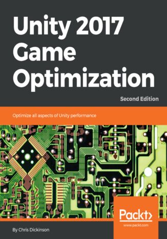 Unity 2017 Game Optimization. Optimize all aspects of Unity performance - Second Edition Chris Dickinson - okladka książki