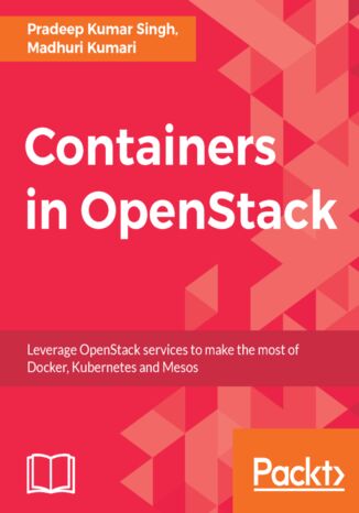 Containers in OpenStack. Leverage OpenStack services to make the most of Docker, Kubernetes and Mesos Pradeep Kumar Singh, Madhuri Kumari - okladka książki