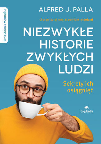 Niezwykłe historie zwykłych ludzi - sekrety ich osiągnięć Alfred J. Palla - okladka książki