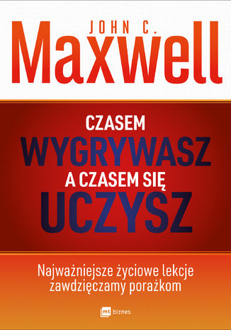 Czasem wygrywasz, a czasem się uczysz John C. Maxwell - okladka książki