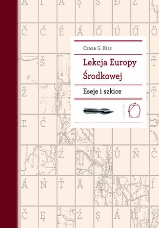 Lekcja Europy Środkowej. Eseje i szkice Prof. Csaba G. Kiss - okladka książki
