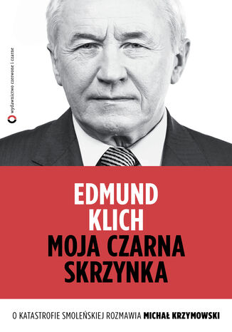 Moja czarna skrzynka. O katastrofie smoleńskiej rozmawia Michał Krzymowski Michał Krzymowski, Edmund Klich - okladka książki