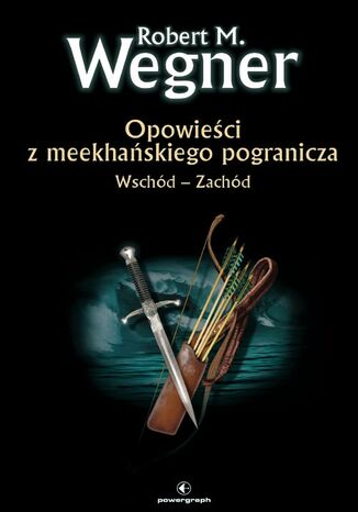Opowieści z meekhańskiego pogranicza. Wschód-Zachód. Tom 2 Robert M. Wegner - okladka książki