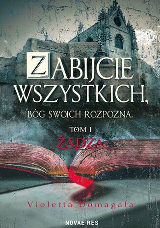 Zabijcie wszystkich, Bóg swoich rozpozna Violetta Domagała - okladka książki