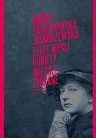 Złote myśli kobiety. Wiersze zebrane Maria Pawlikowska Jasnorzewska - okladka książki