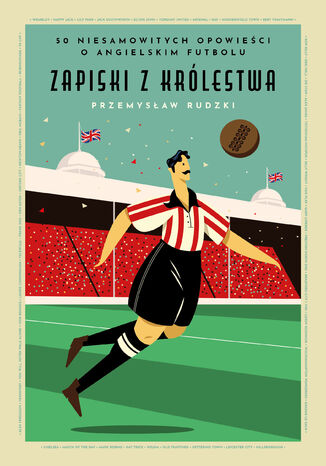 Zapiski z królestwa. 50 niesamowitych opowieści o angielskim futbolu Przemysław Rudzki - okladka książki