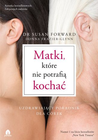 Matki, które nie potrafią kochać dr Susan Forward, Donna Frazier-Glynn - okladka książki