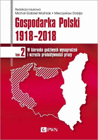 Gospodarka Polski 1918-2018 tom 2 Michał Gabriel Woźniak, Mieczysław Dobija - okladka książki