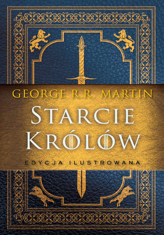 Pieśń Lodu i Ognia. Tom 2. Starcie Królów (edycja ilustrowana) George R.R. Martin - okladka książki