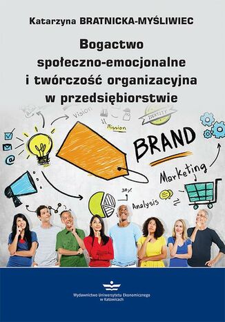 Bogactwo społeczno-emocjonalne i twórczość organizacyjna w przedsiębiorstwie Katarzyna Bratnicka-Myśliwiec - okladka książki
