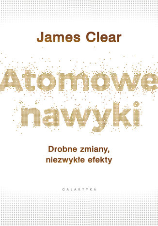 Atomowe nawyki. Drobne zmiany, niezwykłe efekty James Clear - okladka książki