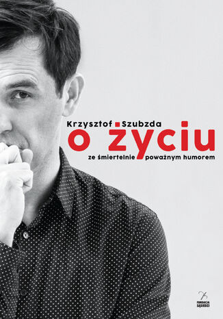 O życiu ze śmiertelnie poważnym humorem Krzysztof Szubzda - okladka książki