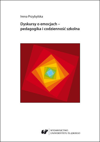 Dyskursy o emocjach - pedagogika i codzienność szkolna Irena Przybylska - okladka książki