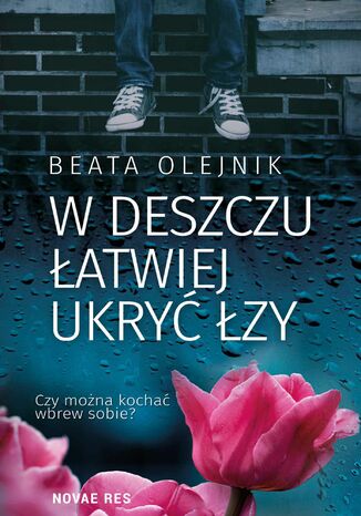 W deszczu łatwiej ukryć łzy Beata Olejnik - okladka książki