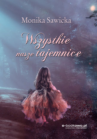 Wszystkie nasze tajemnice Monika Sawicka - okladka książki