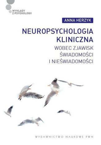 Neuropsychologia kliniczna wobec zjawisk świadomości i nieświadomości Anna Herzyk - okladka książki
