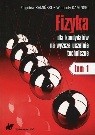 Fizyka dla kandydatów na wyższe uczelnie techniczne Tom 1 Wincenty Kamiński, Zbigniew Kamiński - okladka książki