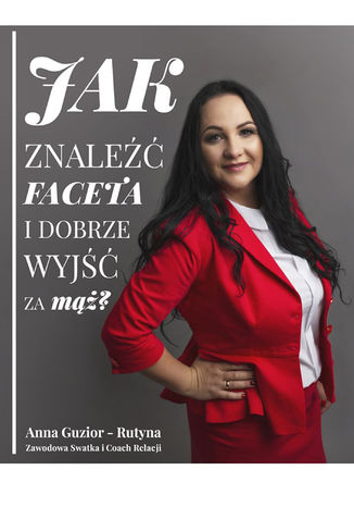 Jak znaleźć faceta i dobrze wyjść za mąż Anna Guzior-Rutyna - okladka książki