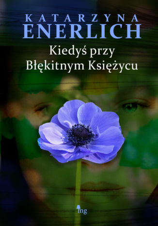 Kiedyś przy Błękitnym Księżycu Katarzyna Enerlich - okladka książki