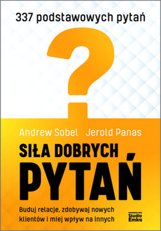 Siła dobrych pytań. Buduj relacje, zdobywaj nowych klientów i miej wpływ na innych Andrew Sobel, Jerold Panas - okladka książki