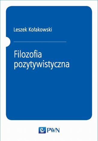Filozofia pozytywistyczna Leszek Kołakowski - okladka książki