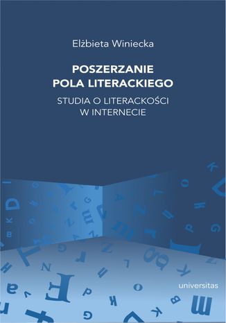 Poszerzanie pola literackiego. Studia o literackości w internecie Elżbieta Winiecka - okladka książki