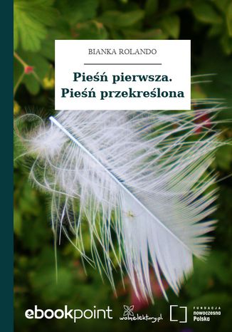 Pieśń pierwsza. Pieśń przekreślona Bianka Rolando - okladka książki