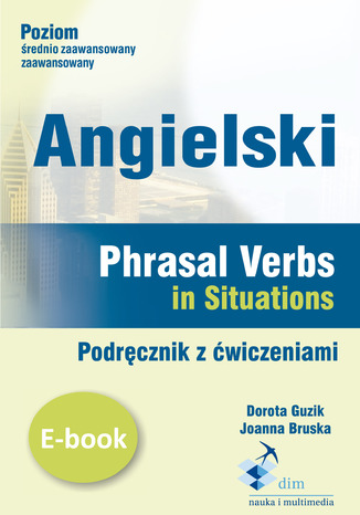 Angielski. Phrasal verbs in Situations. Podręcznik z ćwiczeniami Dorota Guzik - okladka książki