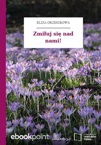 Zmiłuj się nad nami! Eliza Orzeszkowa - okladka książki