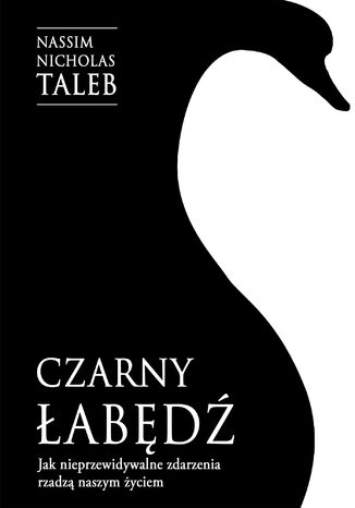 Czarny łabędź. Jak nieprzewidywalne zdarzenia rządzą naszym życiem Nassim Nicholas Taleb - okladka książki