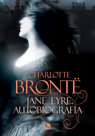 Jane Eyre. Autobiografia Charlotte Brontë - okladka książki