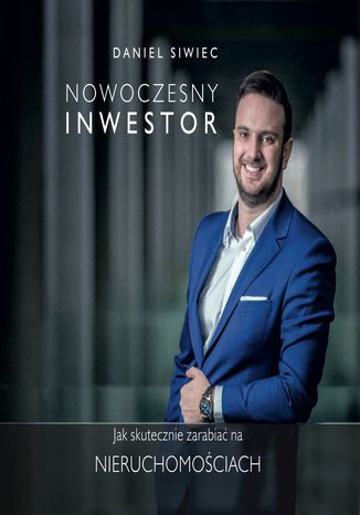Nowoczesny Inwestor. Jak skutecznie zarabiać na nieruchomościach Daniel Siwiec - okladka książki