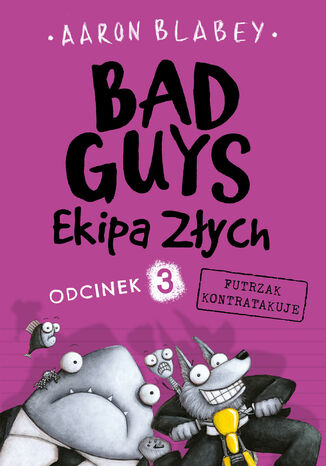 Bad Guys. Ekipa Złych. Odcinek 3 Futrzak kontratakuje Aaron Blabey - okladka książki