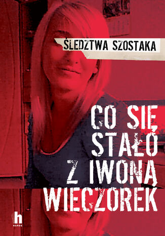 Co się stało z Iwoną Wieczorek Janusz Szostak - okladka książki