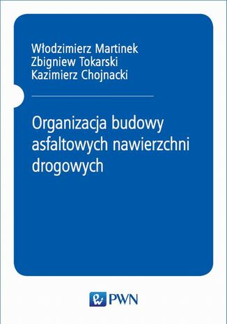 Organizacja budowy asfaltowych nawierzchni drogowych Włodzimierz Martinek, Zbigniew Tokarski, Kazimierz Chojnacki - okladka książki