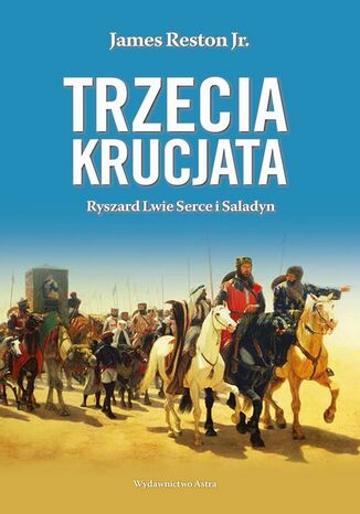 Trzecia krucjata Ryszard Lwie Serce i Saladyn Jr. James Reston - okladka książki