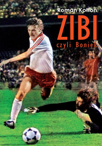 Zibi. Biografia Zbigniewa Bońka Roman Kołtoń - okladka książki