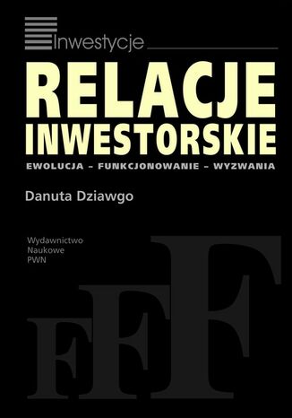 Relacje inwestorskie. Ewolucja, funkcjonowanie, wyzwania Danuta Dziawgo - okladka książki