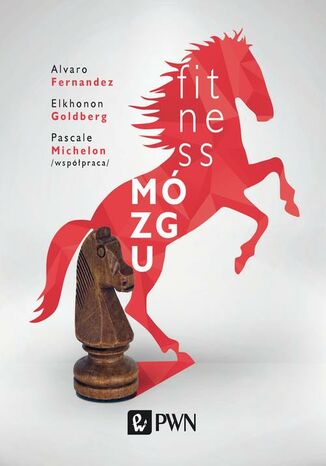 Fitness mózgu Alvaro Fernandez, Elkhonon Goldberg, Pascale Michelon - okladka książki