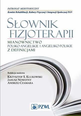 Słownik fizjoterapii. Mianownictwo polsko-angielskie i angielsko-polskie z definicjami Krzysztof Klukowski - okladka książki