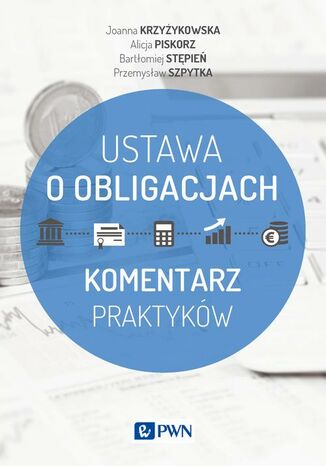 Ustawa o obligacjach Joanna Krzyżykowska, Alicja Piskorz, Bartłomiej Stępień, Przemysław Szpytka - okladka książki