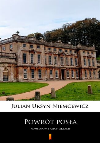 Powrót posła. Komedia w trzech aktach Julian Ursyn Niemcewicz - okladka książki