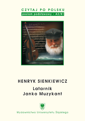 Czytaj po polsku. T. 2: Henryk Sienkiewicz: "Latarnik", "Janko Muzykant". Wyd. 4. Materiały pomocnicze do nauki języka polskiego jako obcego. Edycja dla początkujących oprac. Aleksandra Achtelik, Wioletta Hajduk-Gawron - okladka książki