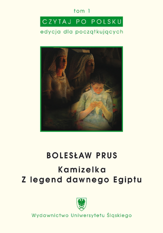 Czytaj po polsku. T. 1: Bolesław Prus: "Kamizelka", "Z legend dawnego Egiptu". Materiały pomocnicze do nauki języka polskiego jako obcego. Edycja dla początkujących (poziom podstawowy A1/A2). Wyd. 3 oprac. Wioletta Hajduk-Gawron, Małgorzata Smereczniak - okladka książki