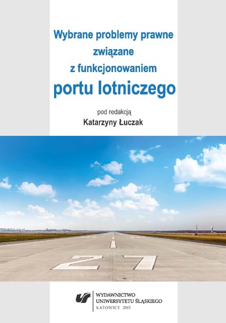 Wybrane problemy prawne związane z funkcjonowaniem portu lotniczego red. Katarzyna Łuczak - okladka książki